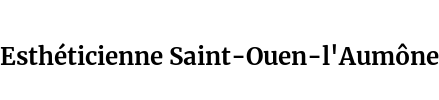 Esthéticienne Saint-Ouen-l'Aumône